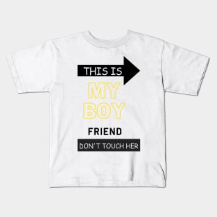 This is my boyfriend dont touch her Kids T-Shirt